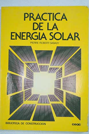 Prctica de la energa solar / Pierre Robert Sabady