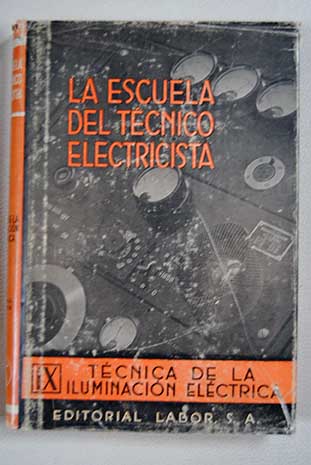 La escuela del tcnico electricista Tomo IX Tcnica de la iluminacin elctrica / Alfred Richter