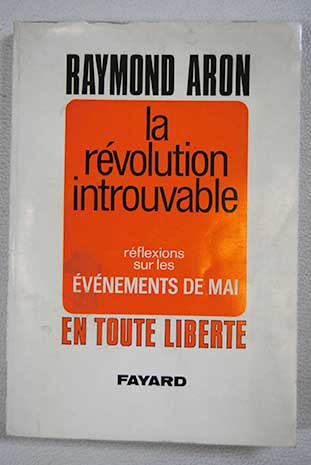 La rvolution introuvable rflexions sur les vnementes de Mai / Raymond Aron