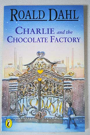 Charlie and the Chocolate Factory / Roald Dahl