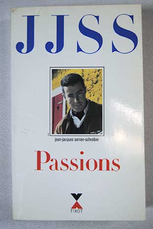 Passions / Jean Jacques Servan Schreiber
