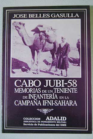 Cabo Jubi 58 memorias de un teniente de infantera enla Campaa Ifni Sahara / Jos Belles Gasulla