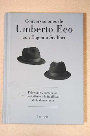 Conversaciones de Umberto Eco con Eugenio Scalfari Falsedades corrupcin periodismo y la fragilidad de la democracia Umberto Eco y su obra / Umberto Eco