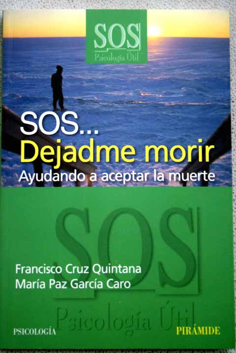 SOS dejadme morir ayudando a aceptar la muerte / Francisco Cruz Quintana