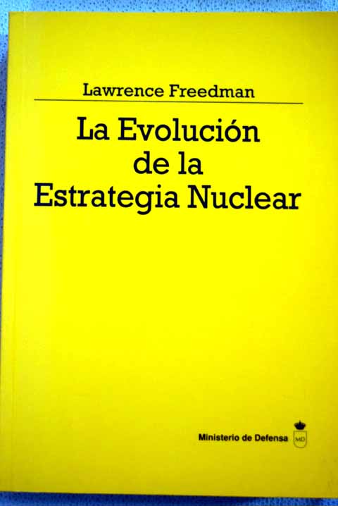 La evolucin de la estrategia nuclear / Lawrence Freedman