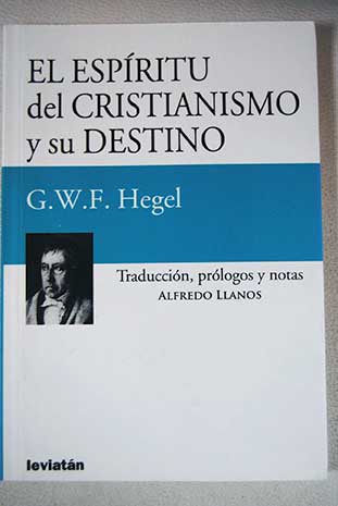 El espritu del cristianismo y su destino / Georg Wilhelm Friedrich Hegel