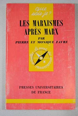 Que sais je Les marxismes aprs Marx / Pierre et Monique Favre