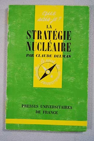 Que sais je La stratgie nuclaire / Claude Delmas