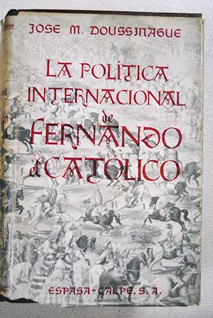La poltica internacional de Fernando el Catlico / Jos Mara Doussinague