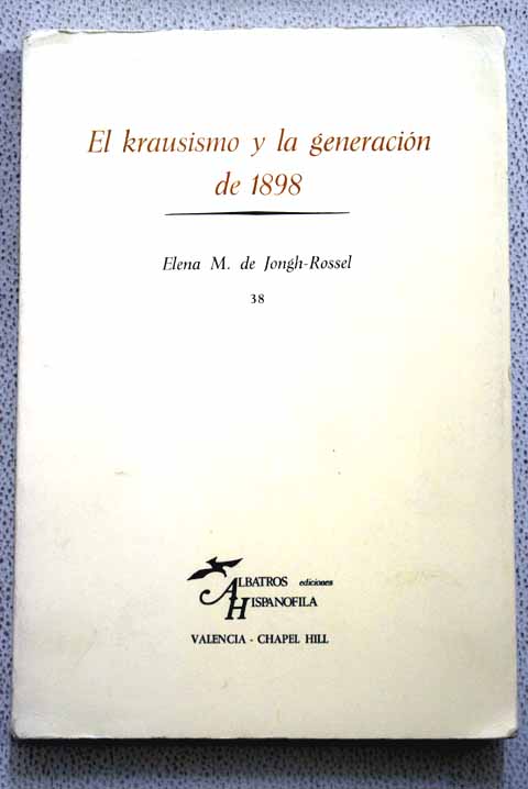 El krausismo y la generacin de 1898 / Elena de Jongh Rossel