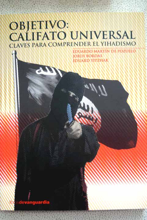 Objetivo califato universal claves para comprender el yihadismo / Eduardo Martn de Pozuelo