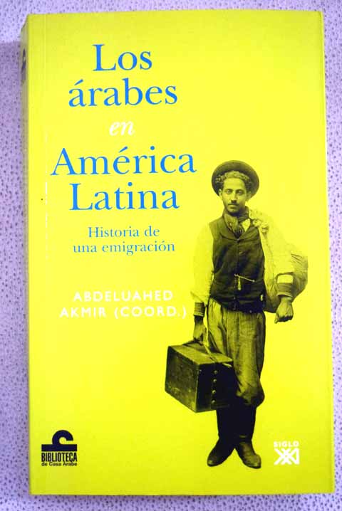 Los rabes en merica Latina historia de una emigracin / Akmir Abdelaued coord