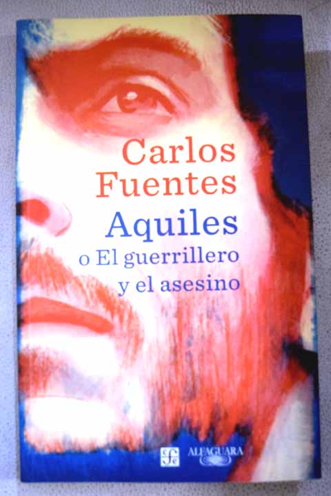 Aquiles o El guerrillero y el asesino / Carlos Fuentes