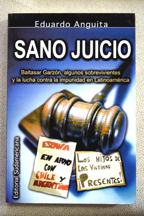 Sano juicio Baltasar Garzón algunos sobrevivientes y la lucha contra la impunidad en Latinoamérica / Eduardo Anguita