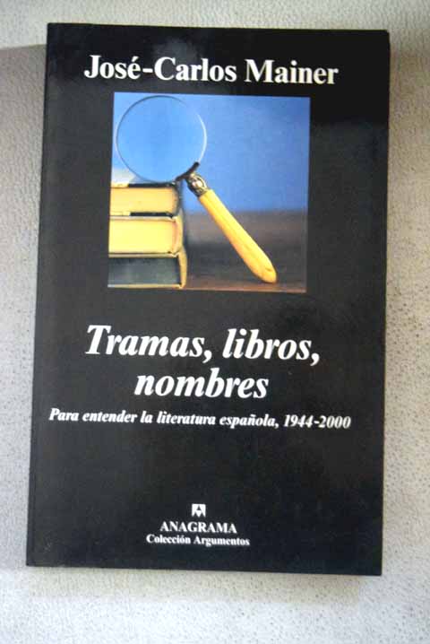 Tramas libros nombres para entender la literatura espaola 1944 2000 / Jos Carlos Mainer Baqu