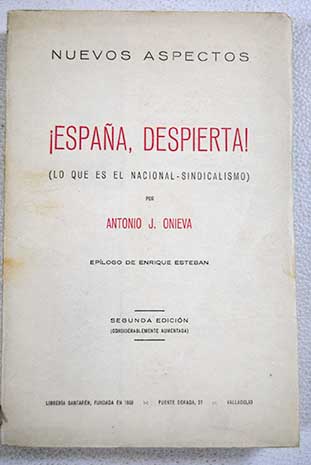 Espaa despierta Lo que es el Nacional Sindicalismo / Antonio J Onieva