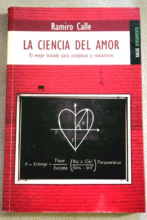 La ciencia del amor el mejor tratado para escpticos y romnticos / Ramiro Calle