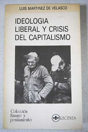 Ideologa liberal y crisis del capitalismo contribucin a una economa crtica / Luis Martnez de Velasco