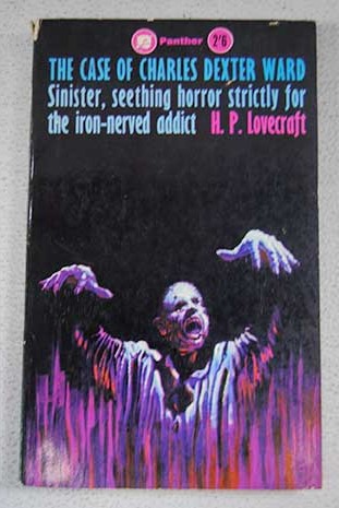 The case of Charles Dexter Ward Sinister seething horror strictly for the iron nerved addict / H P Lovecraft