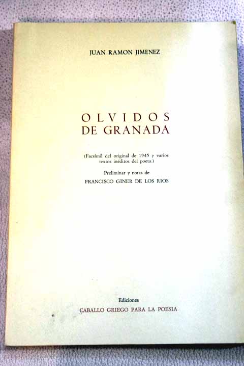 Olvidos de Granada facsmil del original de 1945 y varios textos inditos del poeta / Juan Ramn Jimnez
