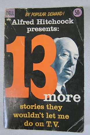 13 more stories they wouldn t let me do on T V / Alfred Hitchcock