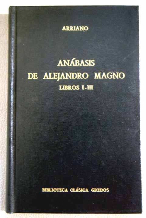 Anábasis de Alejandro Magno Libros I III / Flavio Arriano
