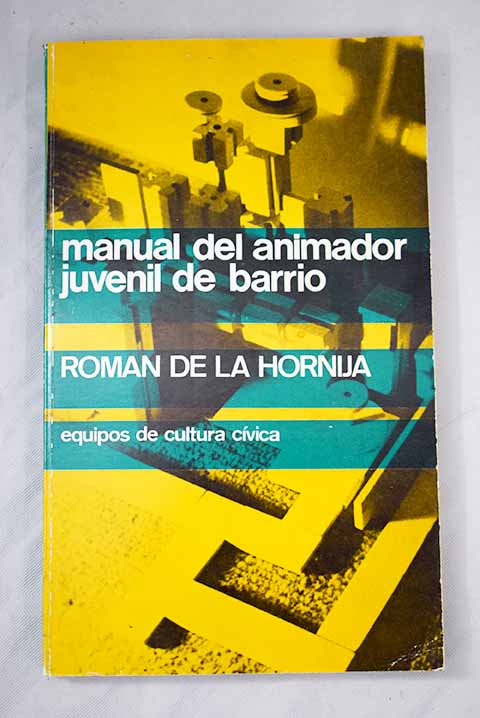 Manual del animador juvenil de barrio / Romn de la Hornija