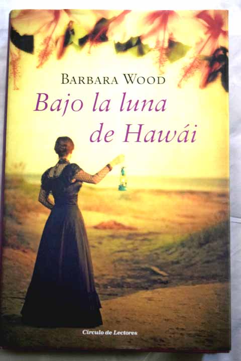 Bajo la luna de Hawi / Barbara Wood