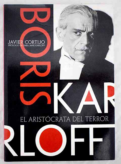 Boris Karloff el aristócrata del terror / Javier Cortijo