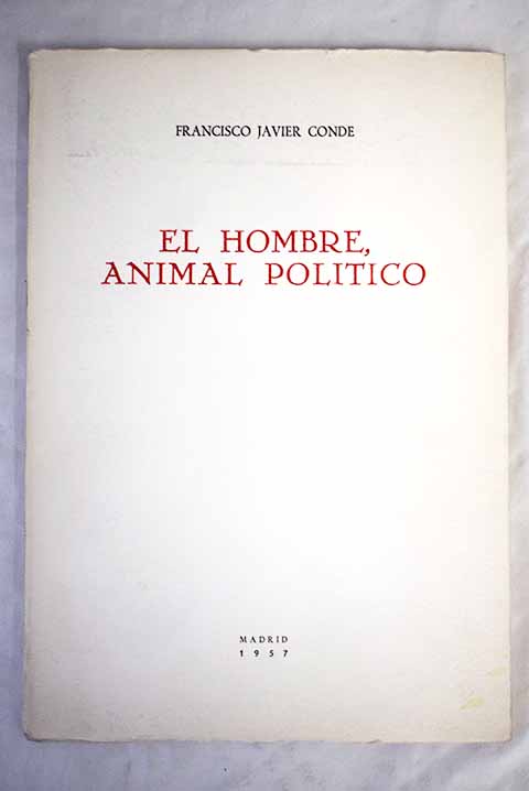 El hombre animal poltico / Francisco Javier Conde