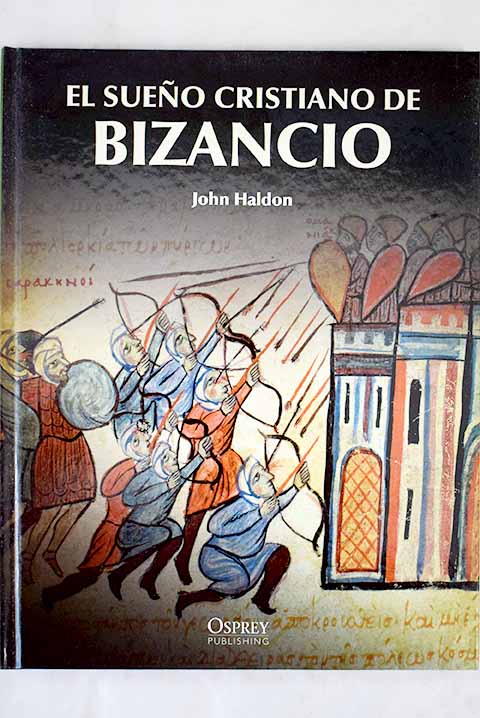El sueo cristiano de Bizancio / J F Haldon