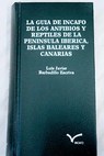 Gua de Incafo de los anfibios y reptiles de la Pennsula Ibrica Islas Baleares y Canarias / Luis Javier Barbadillo Escriv