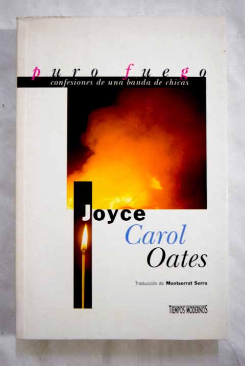 Puro fuego confesiones de una banda de chicas / Joyce Carol Oates