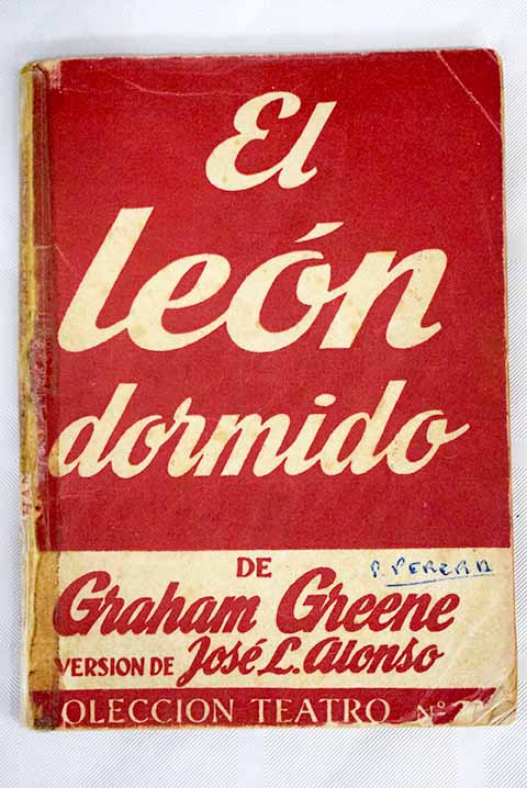 El leon dormido En el invernadero Comedia en tres actos los dos primeros divididos en dos cuadros cada uno / Graham Greene