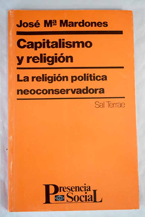 Capitalismo y religin la religin poltica neoconservadora / Jos Mara Mardones