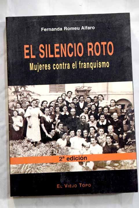El silencio roto mujeres contra el franquismo / Fernanda Romeu Alfaro