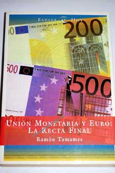 Unin Monetaria y Euro La recta final / Ramn Tamames