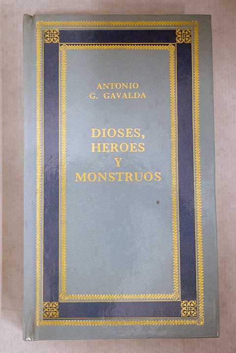 Dioses hroes y monstruos / Antonio Cunillera Gavald