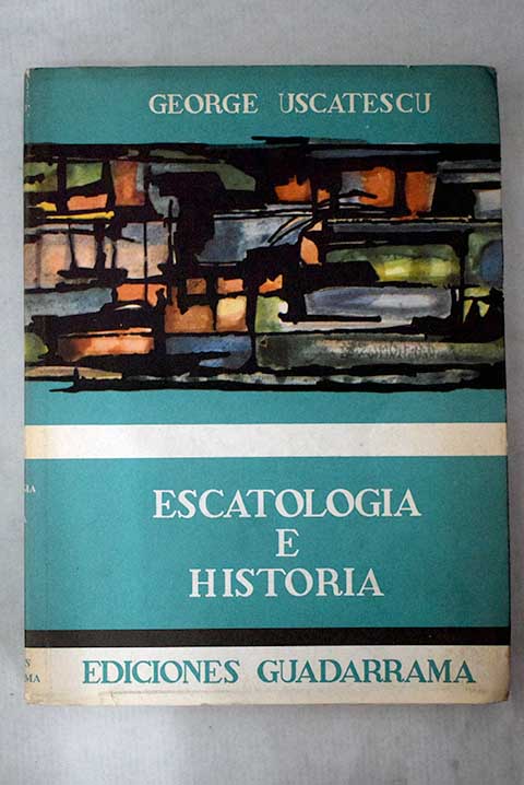 Escatologa  historia / George Uscatescu