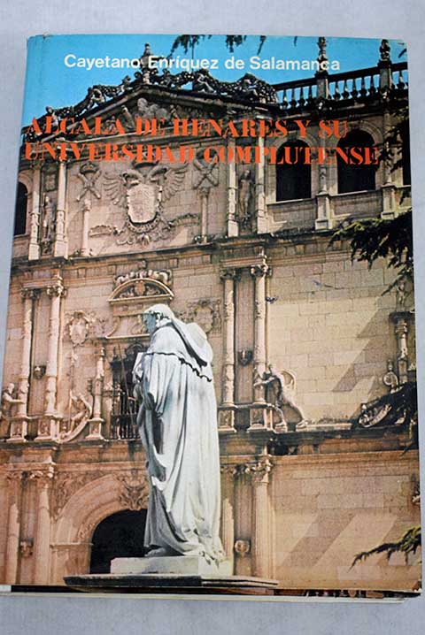 Alcal de Henares y su Universidad Complutense / Cayetano Enrquez de Salamanca