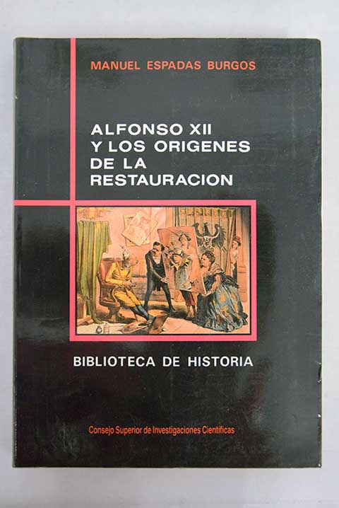 Alfonso XII y los orgenes de la Restauracin / Manuel Espadas Burgos