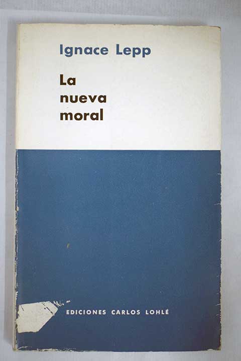 La nueva moral psicosntesis de la vida moral / Ignace Lepp