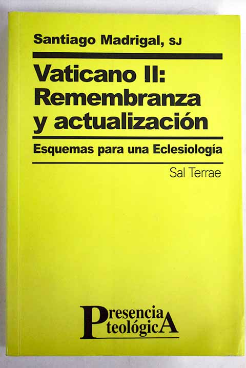 Vaticano II remembranza y actualización esquemas para una eclesiología / Santiago Madrigal