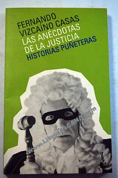 Las ancdotas de la justicia historias pueteras / Fernando Vizcano Casas
