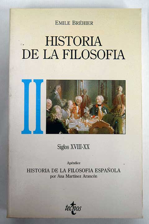 Historia de la filosofía Volumen II Siglos XVIII XX / Émile Bréhier