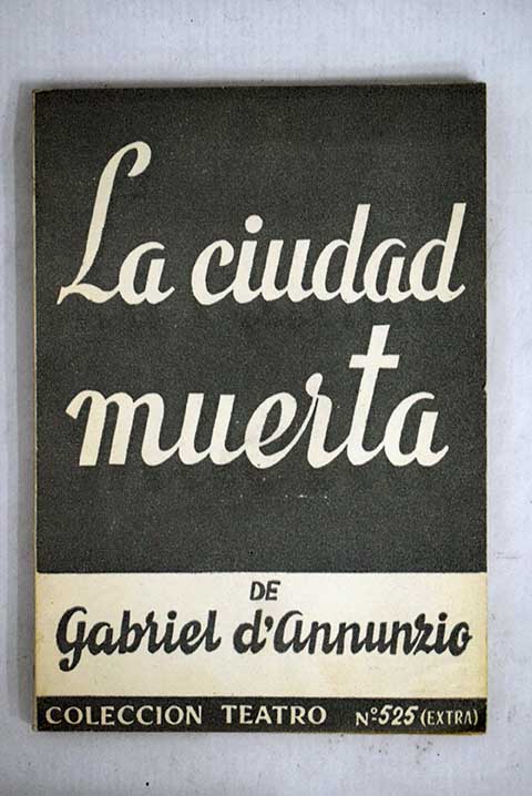La ciudad muerta / Gabriele D Annunzio