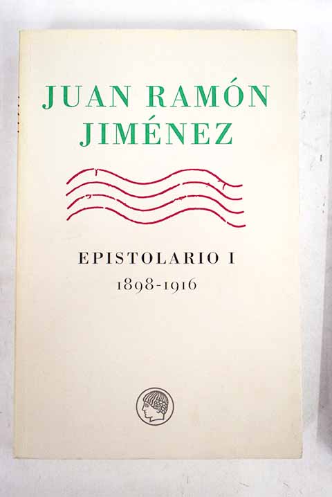 Epistolario I 1898 1916 / Juan Ramn Jimnez