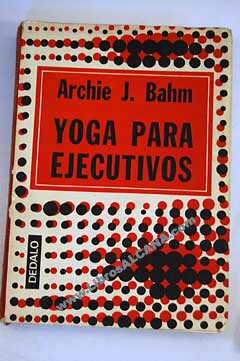 Yoga para ejecutivos / Archie J Bahm