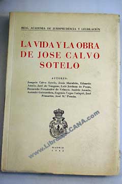 La vida y la obra de Jos Calvo Sotelo homenaje de la Real Academia de Jurisprudencia y Legislacin