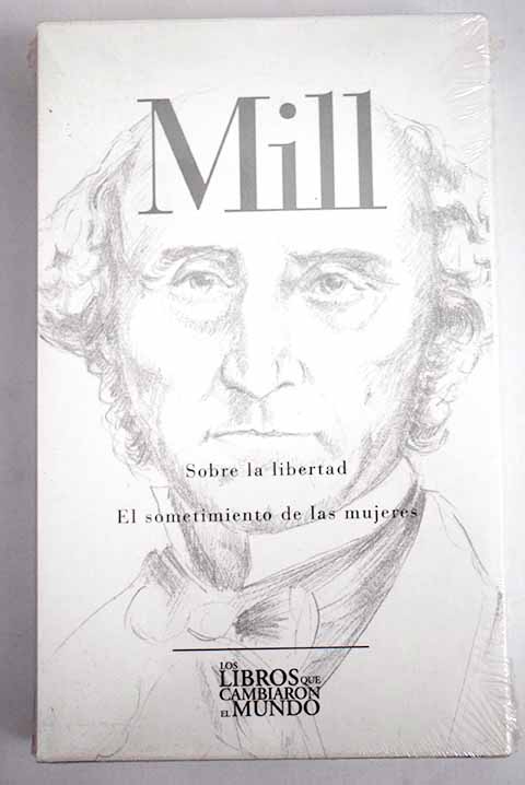 Sobre la libertad El sometimiento de las mujeres / John Stuart Mill